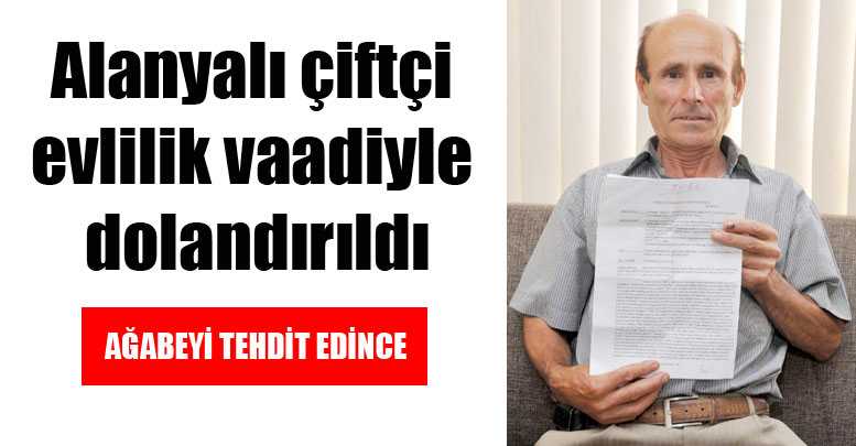 Alanyalı çiftçi evlilik vaadiyle dolandırıldı
