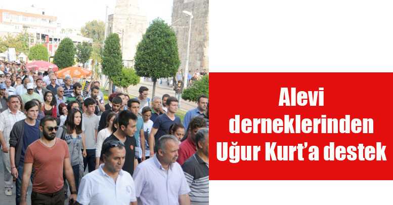 Alevi derneklerinden Uğur Kurt’a destek