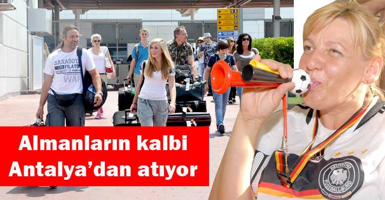 Almanların kalbi Antalya’dan atıyor