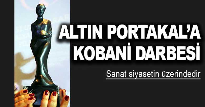 Altın Portakal’a Kobani darbesi
