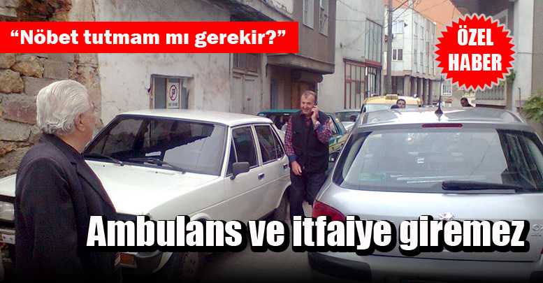 Ambulans ve itfaiye giremez
