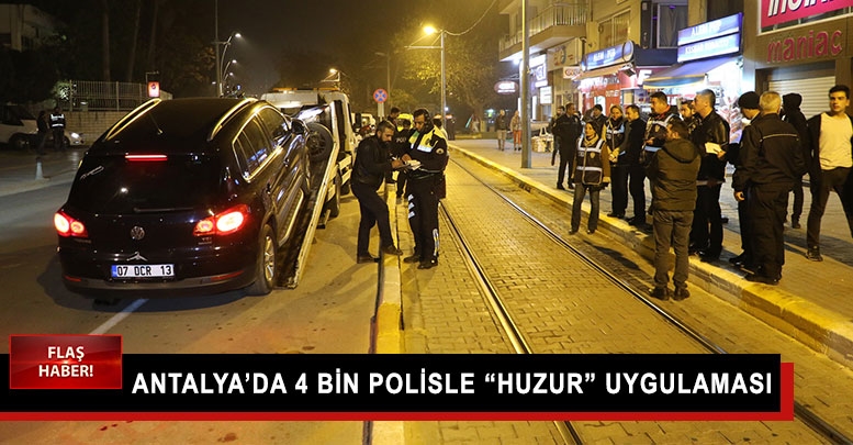 Antalya’da 4 bin polisle “huzur” uygulaması