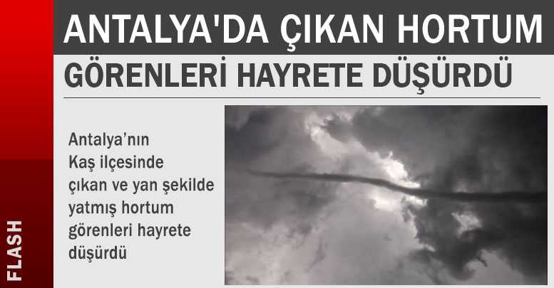 Antalya'da Çıkan Hortum Görenleri Hayrete Düşürdü