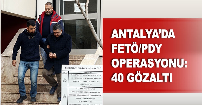 Antalya’da FETÖ/PDY operasyonu: 40 gözaltı