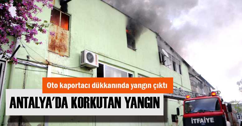 ANTALYA'DA KORKUTAN YANGIN