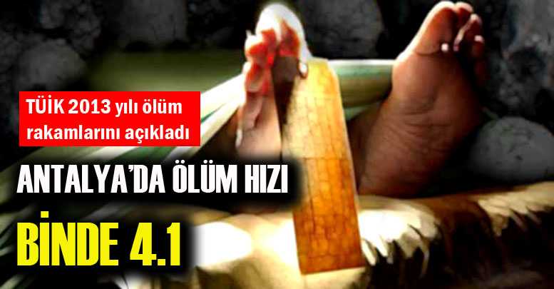 Antalya’da ölüm hızı binde 4.1