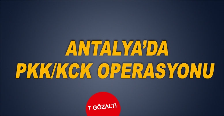 Antalya’da PKK/KCK operasyonu