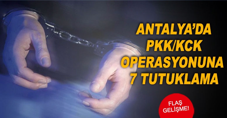 Antalya’da PKK/KCK operasyonuna 7 tutuklama
