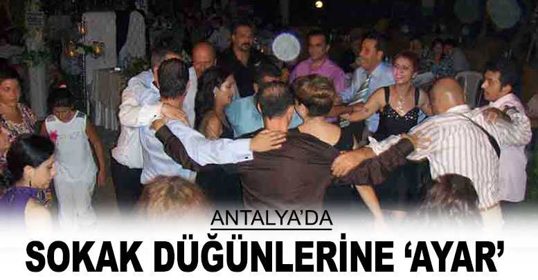 Antalya’da sokak düğünlerine ‘ayar’
