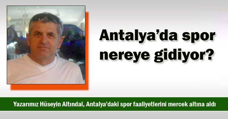 Antalya’da spor nereye gidiyor?