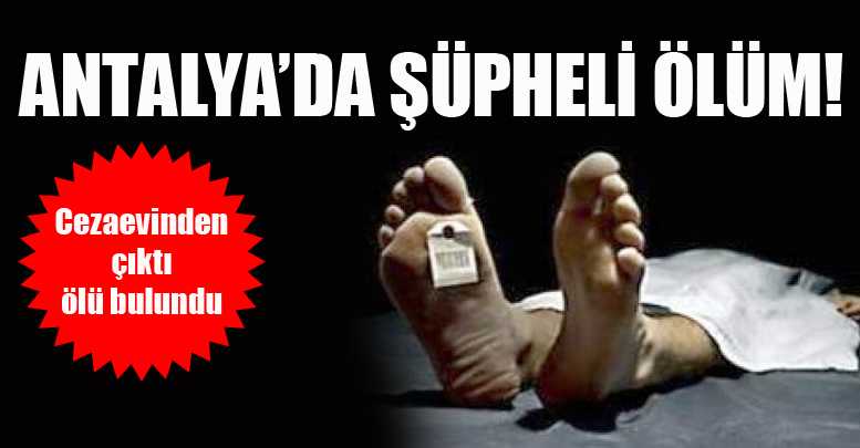 ANTALYA’DA ŞÜPHELİ ÖLÜM