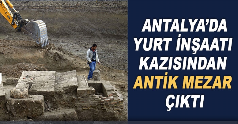 Antalya’da yurt inşaatı kazısından antik mezar çıktı