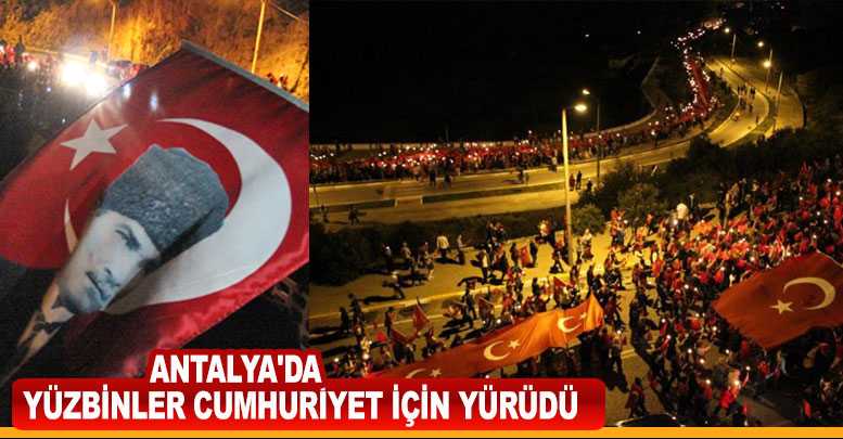 Antalya'da Yüzbinler Cumhuriyet İçin Yürüdü