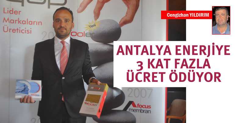 ANTALYA ENERJİYE 3 KAT FAZLA ÜCRET ÖDÜYOR
