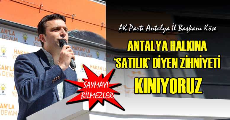 ANTALYA HALKINA ‘SATILIK’ DİYEN ZİHNİYETİ KINIYORUZ