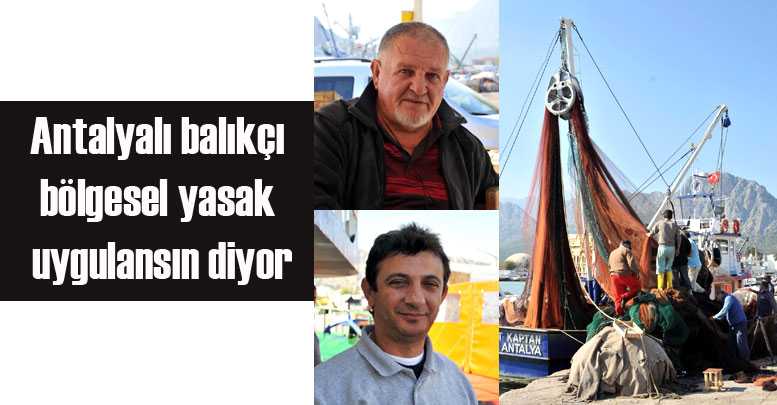 Antalyalı balıkçı bölgesel yasak uygulansın diyor