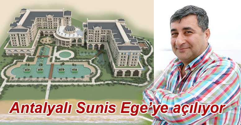 Antalyalı Sunis Ege’ye açılıyor