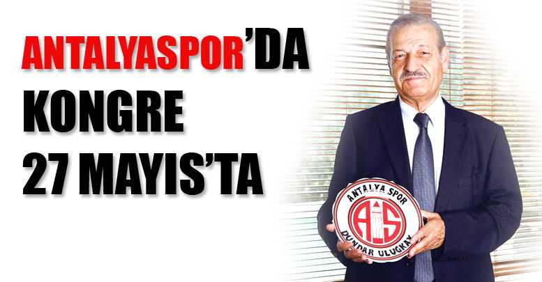 ANTALYASPOR’DA KONGRE 27 MAYIS’TA