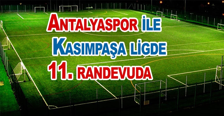 Antalyaspor ile Kasımpaşa ligde 11. randevuda