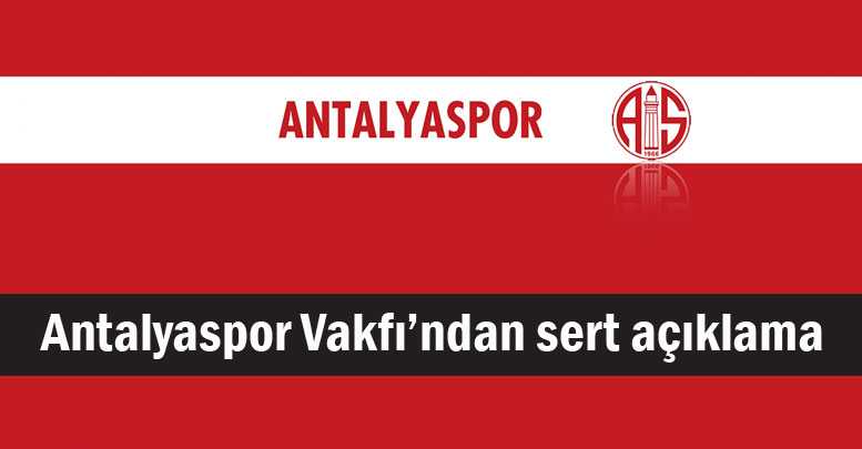 Antalyaspor Vakfı’ndan sert açıklama