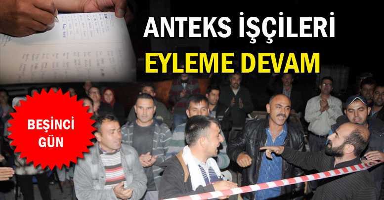 ANTEKS İŞÇİLERİ ‘EYLEME DEVAM’