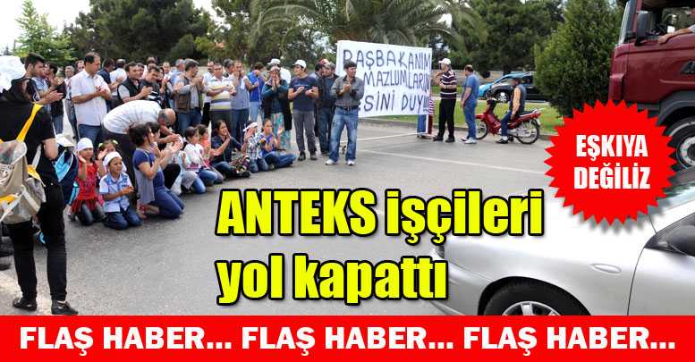 ANTEKS işçileri yol kapattı