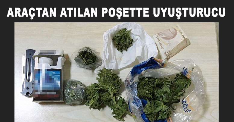 Araçtan atılan poşette uyuşturucu