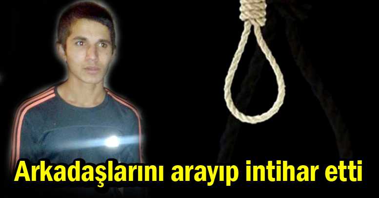 Arkadaşlarını arayıp intihar etti