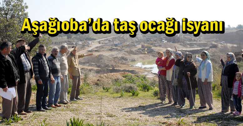 Aşağıoba’da taş ocağı isyanı