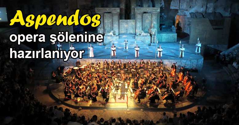 Aspendos opera şölenine hazırlanıyor