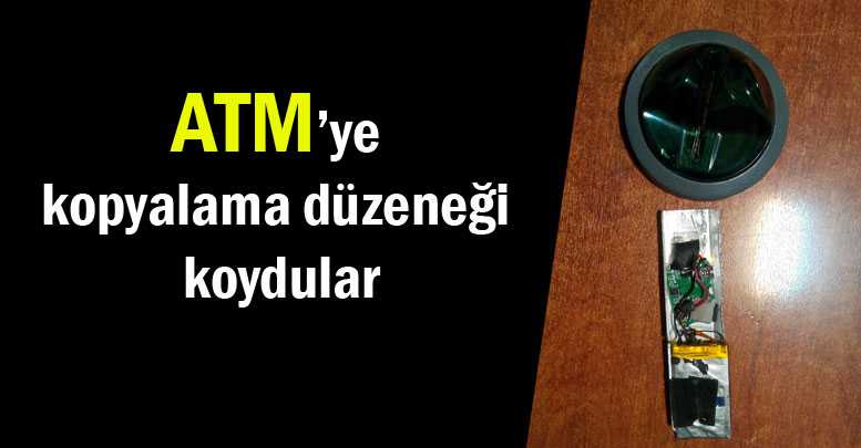 ATM’ye kopyalama düzeneği koydular