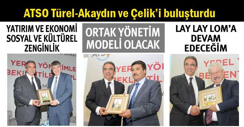 ATSO Türel-Akaydın ve Çelik’i buluşturdu