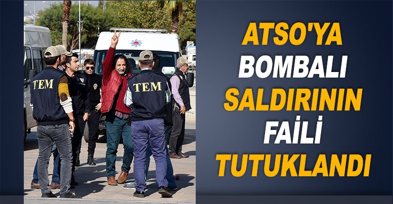 ATSO'ya bombalı saldırının faili tutuklandı