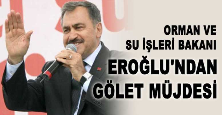 Bakan Eroğlu'ndan Gölet Müjdesi