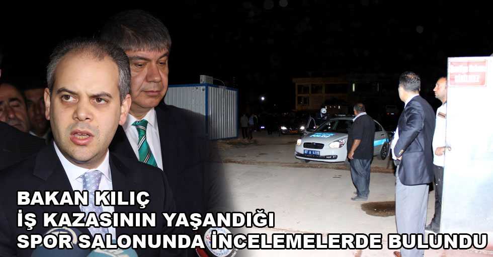 Bakan Kılıç, iş kazasının yaşandığı spor salonunda
