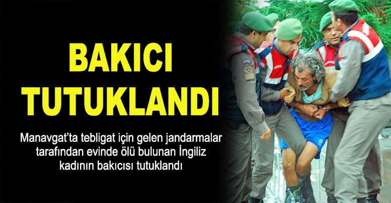 Bakıcı tutuklandı
