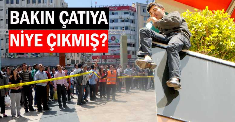 BAKIN ÇATIYA NİYE ÇIKMIŞ?