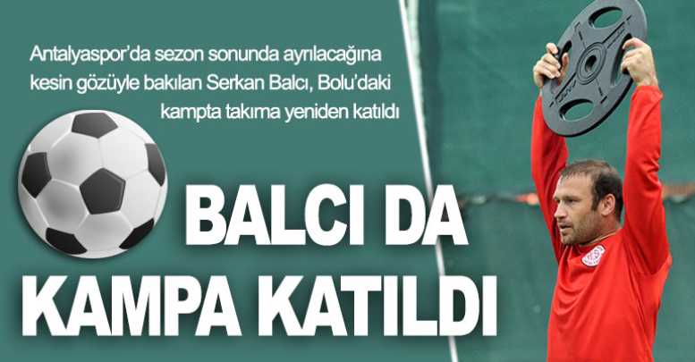Balcı da kampa katıldı