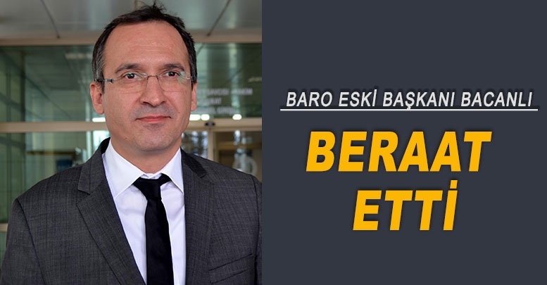 Baro eski başkanı Bacanlı beraat etti