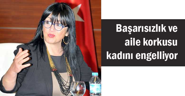 Başarısızlık ve aile korkusu kadını engelliyor