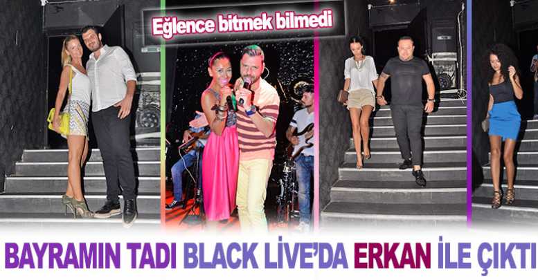 Bayramın tadı Black Live’da Erkan ile çıktı