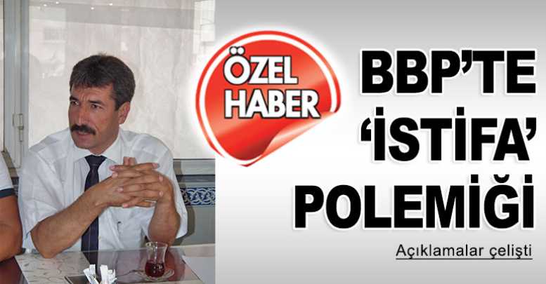BBP’te ‘istifa’ polemiği
