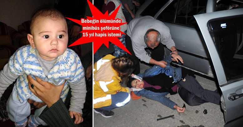 Bebeğin ölümünde minibüs şoförüne 15 yıl hapis istemi