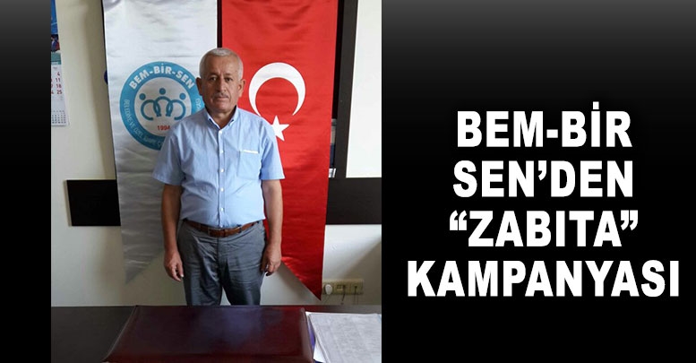 Bem-Bir Sen’den “zabıta” kampanyası