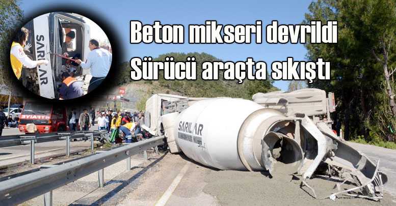 Beton mikseri devrildi, sürücü araçta sıkıştı