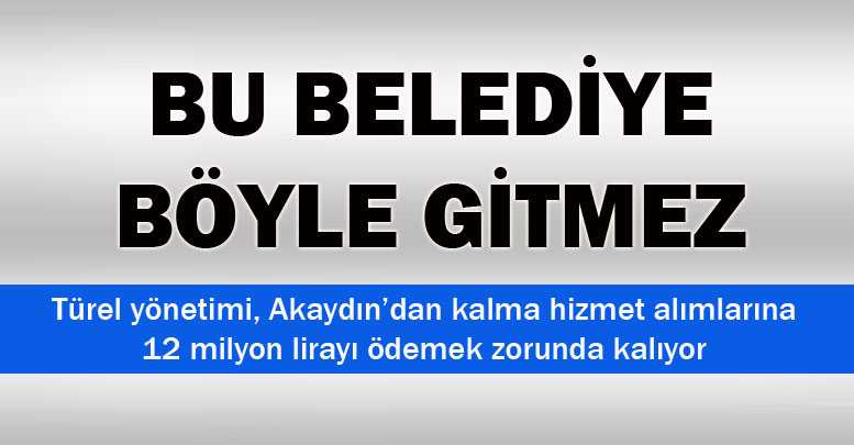 Bu belediye böyle gitmez