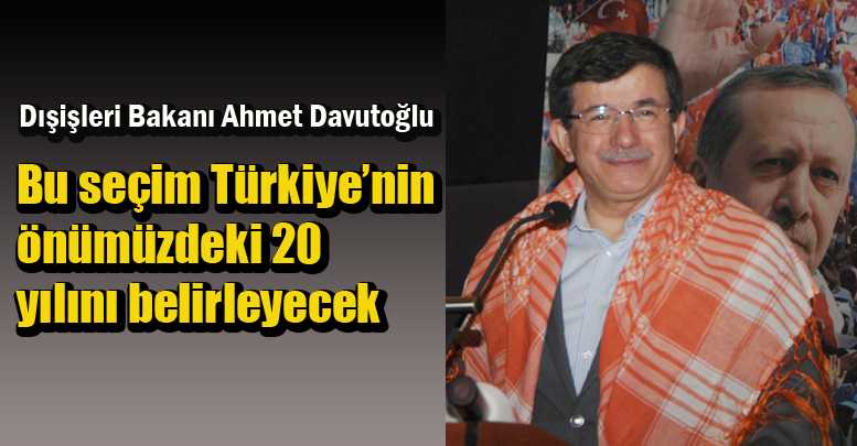 Bu seçim Türkiye’nin önümüzdeki 20 yılını belirleyecek