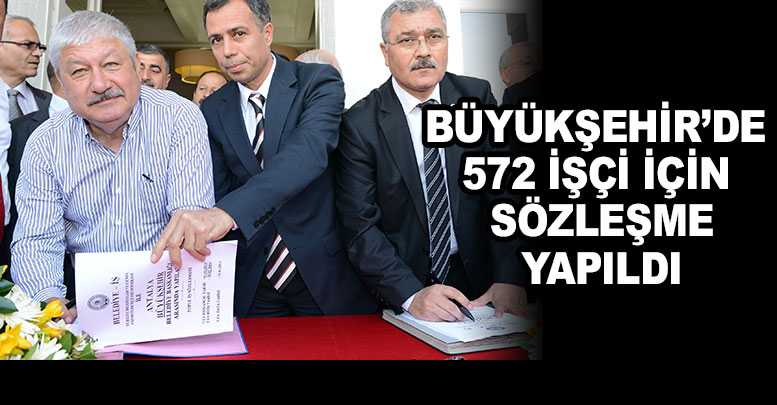 Büyükşehir’de 572 işçi için sözleşme yapıldı