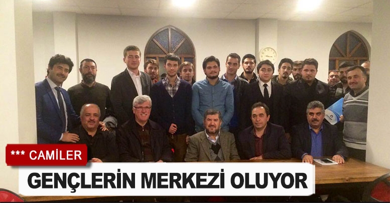 CAMİLER, GENÇLERİN MERKEZİ OLUYOR