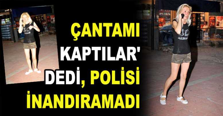 Çantamı Kaptılar' Dedi, Polisi İnandıramadı